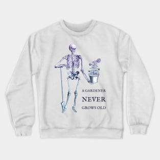 A Gardener Never Grows Old skeleton and sunflower Crewneck Sweatshirt